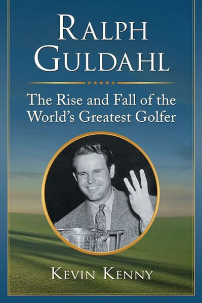 Cover for Kevin Kenny · Ralph Guldahl: The Rise and Fall of the World's Greatest Golfer (Paperback Book) (2016)