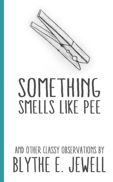 Cover for Blythe E. Jewell · Something Smells Like Pee: and Other Classy Observations (Paperback Book) (2014)