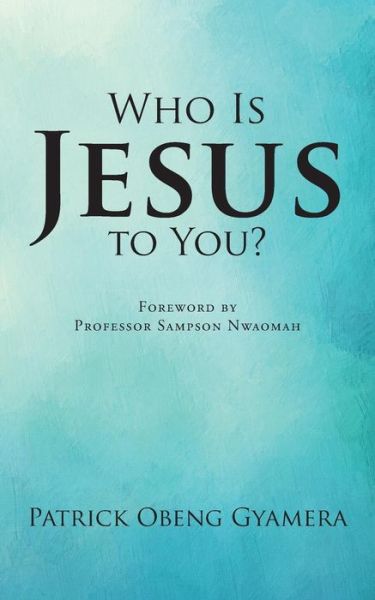 Cover for Patrick Obeng Gyamera · Who is Jesus to You? (Paperback Book) (2015)