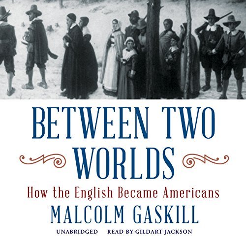 Cover for Malcolm Gaskill · Between Two Worlds: How the English Became Americans (Lydbog (CD)) [Unabridged edition] (2014)