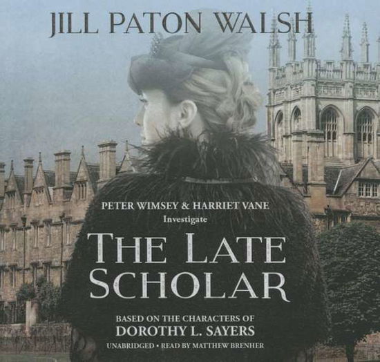 Cover for Jill Paton Walsh · The Late Scholar: the New Lord Peter Wimsey / Harriet Vane Mystery (CD) (2015)