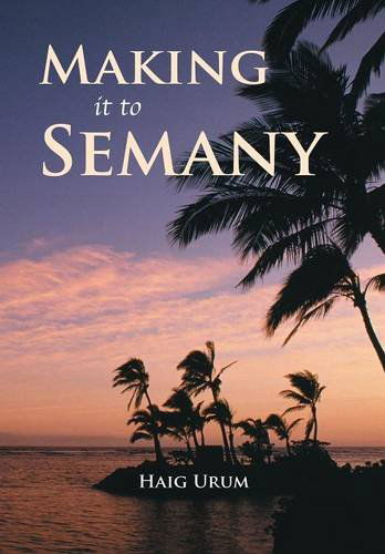 Making It to Semany - Haig Urum - Books - Lulu Publishing Services - 9781483406626 - January 17, 2014