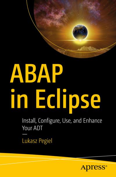 Cover for Lukasz Pegiel · ABAP in Eclipse: Install, Configure, Use, and Enhance Your ADT (Paperback Book) [1st edition] (2021)