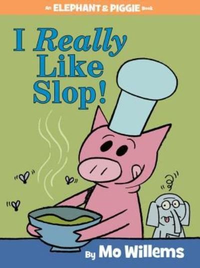 Cover for Mo Willems · I Really Like Slop! (An Elephant and Piggie Book) (Innbunden bok) (2015)