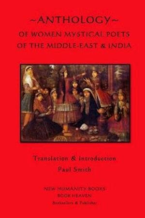 Cover for Paul Smith · Anthology of Women Mystical Poets of the Middle-east &amp; India (Pocketbok) (2013)