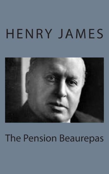 The Pension Beaurepas - Henry James - Kirjat - Createspace - 9781494776626 - maanantai 23. joulukuuta 2013