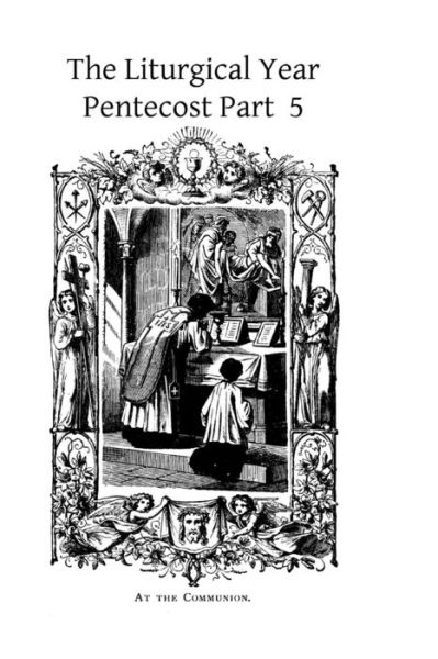 The Liturgical Year: Pentecost Part 5 - Dom Prosper Gueranger - Książki - Createspace - 9781494817626 - 28 grudnia 2013