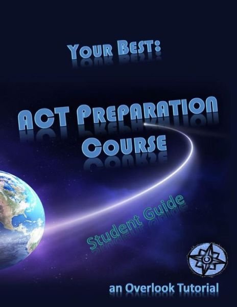 Your Best: Act Preparation Course Student Guide: an Overlook Tutorial - Larry Brown - Livros - CreateSpace Independent Publishing Platf - 9781495216626 - 2014