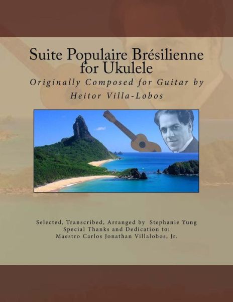 Cover for Stephanie Yung · Suite Populaire Bresilienne for Ukulele: Originally Composed by Heitor Villa-lobos for Guitar (Paperback Book) (2014)