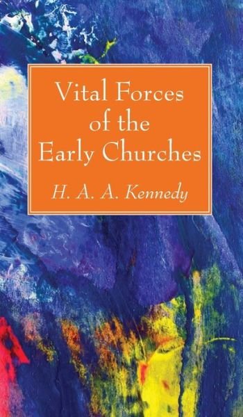 Vital Forces of the Early Churches - H A a Kennedy - Boeken - Wipf & Stock Publishers - 9781498244626 - 1 april 2017