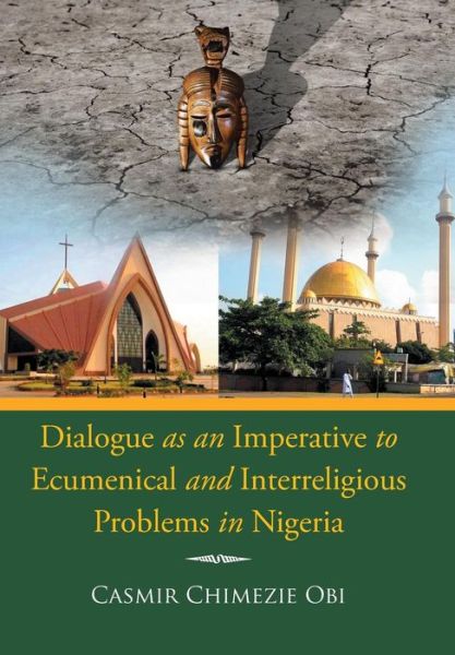 Cover for Casmir Chimezie Obi · Dialogue As an Imperative to Ecumenical and Interreligious Problems in Nigeria (Hardcover Book) (2015)