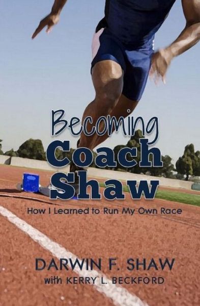 Cover for Darwin F Shaw · Becoming Coach Shaw: How I Learned to Run My Own Race (Paperback Book) (2014)