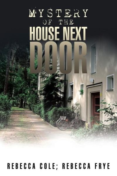 Mystery of the House Next Door - Rebecca Cole - Books - Xlibris Corporation - 9781503535626 - August 18, 2015