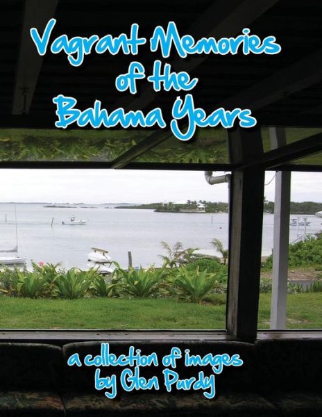 Cover for Glen a Purdy · Vagrant Memories of the Bahama Years (Paperback Book) (2014)