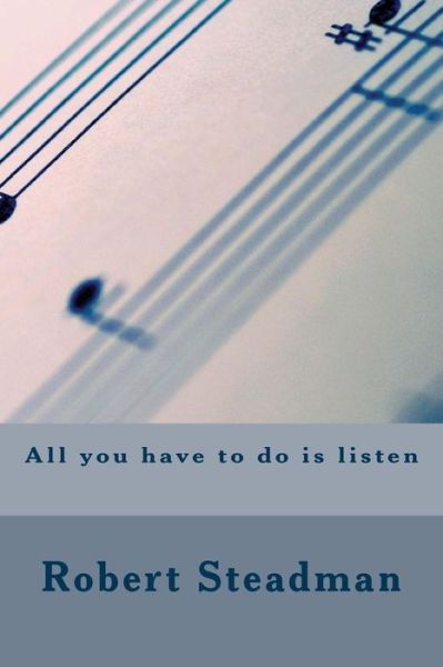 Cover for Robert Steadman · All You Have to Do is Listen (Pocketbok) (2014)