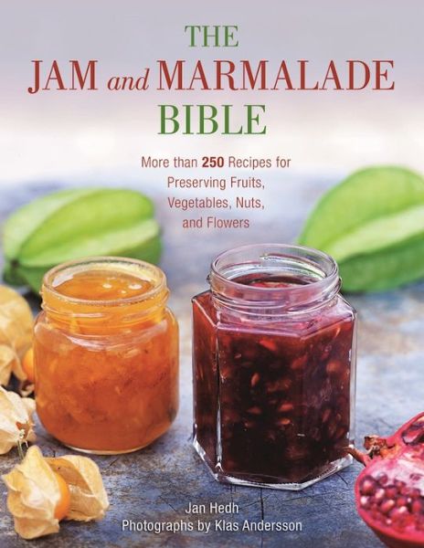 Cover for Jan Hedh · The Jam and Marmalade Bible: More than 250 Recipes for Preserving Fruits, Vegetables, Nuts, and Flowers (Paperback Book) (2017)