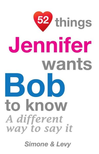 52 Things Jennifer Wants Bob to Know: a Different Way to Say It - J L Leyva - Boeken - Createspace - 9781511637626 - 31 oktober 2014