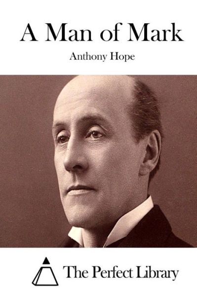 A Man of Mark - Anthony Hope - Books - Createspace - 9781511976626 - April 30, 2015