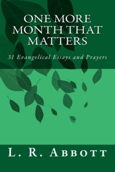 Cover for L R Abbott · One More Month That Matters: 31 Evangelical Essays and Prayers (Pocketbok) (2015)