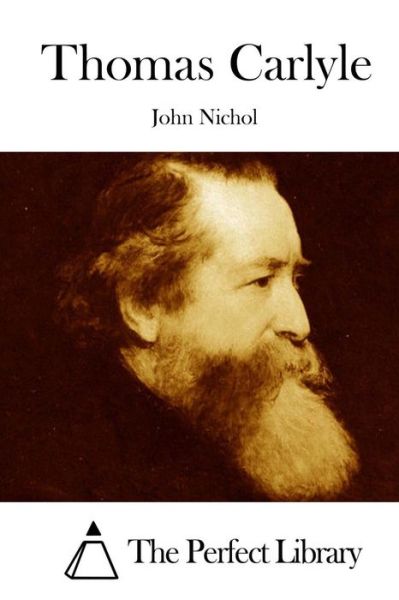 Thomas Carlyle - John Nichol - Livros - Createspace - 9781512292626 - 20 de maio de 2015