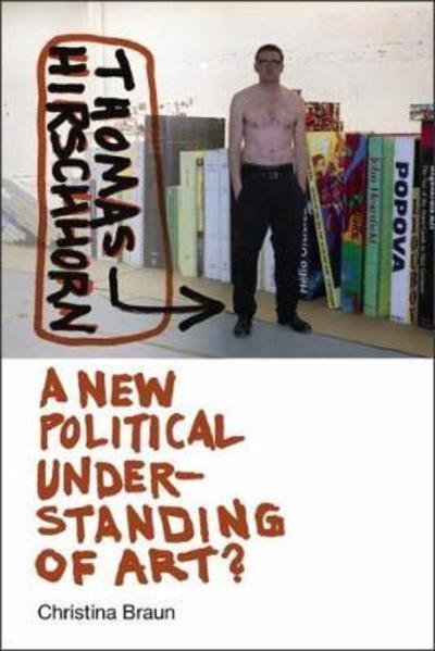 Cover for Christina Braun · Thomas Hirschhorn: A New Political Understanding of Art - Interfaces: Studies in Visual Culture (Hardcover Book) (2018)
