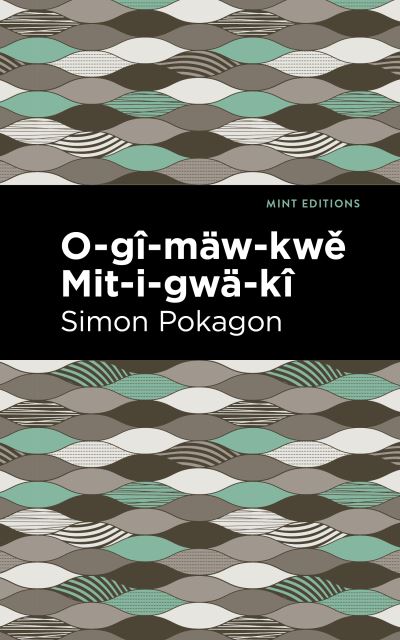 Cover for Simon Pokagon · O-g-mw-kw Mit-i-gw-k - Mint Editions (Hardcover Book) (2021)