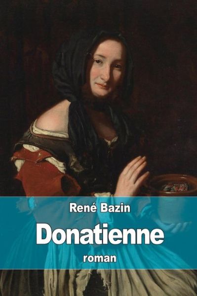 Donatienne - Rene Bazin - Kirjat - Createspace - 9781514131626 - lauantai 30. toukokuuta 2015