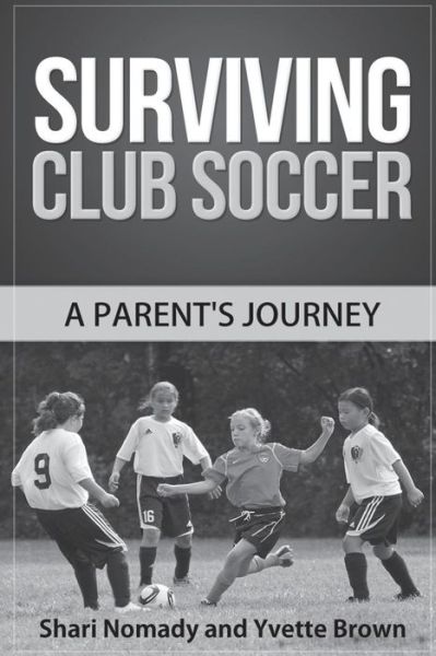 Cover for Shari Nomady · Surviving Club Soccer. a Parent's Journey. (Paperback Book) (2015)