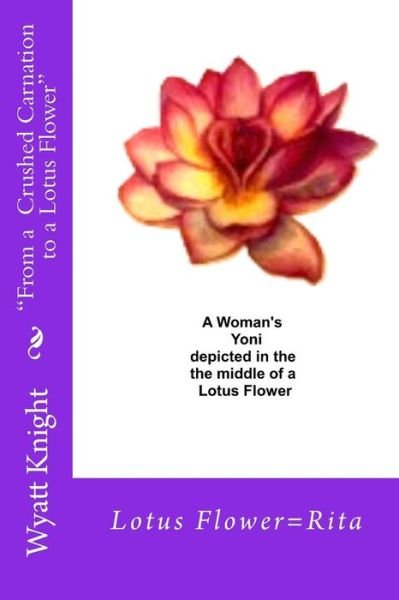 Cover for Wyatt Knight · `from a Crushed Carnation to a Lotus Flower`: Dylan's True Love (Paperback Book) (2015)