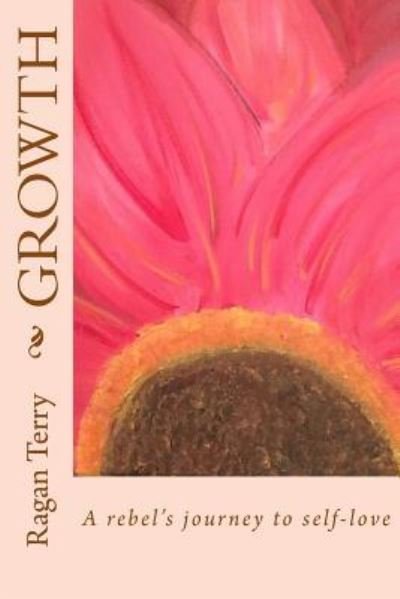 Cover for Ragan Terry · Growth A rebel's journey to self-love (Paperback Book) (2016)