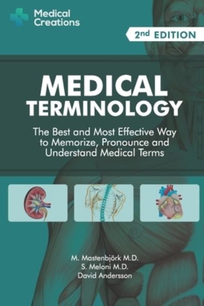 Cover for Mastenbjork M.D. M. Mastenbjork M.D. · Medical Terminology: The Best and Most Effective Way to Memorize, Pronounce and Understand Medical Terms: Second Edition (Paperback Book) (2016)