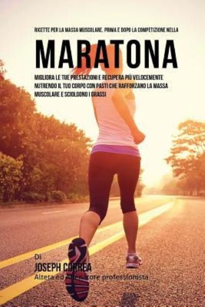 Cover for Correa (Nutrizionista Sportivo Certifica · Ricette Per La Massa Muscolare, Prima E Dopo La Competizione Nella Maratona (Paperback Book) (2015)