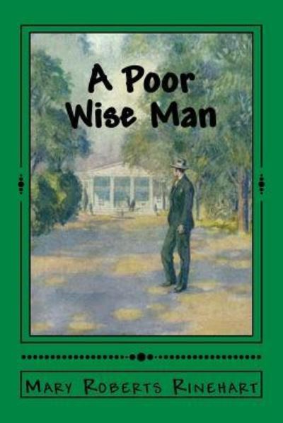 A Poor Wise Man - Mary Roberts Rinehart - Kirjat - Createspace Independent Publishing Platf - 9781519785626 - perjantai 11. joulukuuta 2015