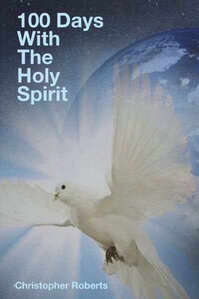 Cover for Christopher Roberts · 100 Days with the Holy Spirit (Paperback Book) (2017)