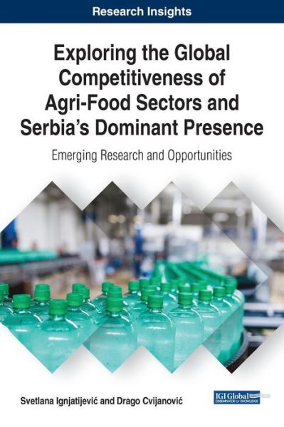 Cover for Svetlana Ignjatijevi · Exploring the Global Competitiveness of Agri-Food Sectors and Serbia's Dominant Presence: Emerging Research and Opportunities - Advances in Business Strategy and Competitive Advantage (Gebundenes Buch) (2017)