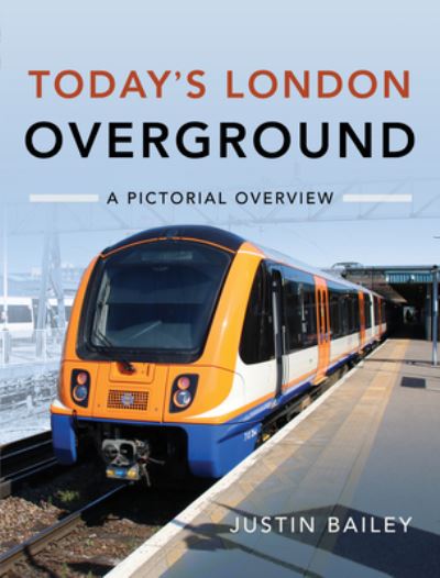Cover for Justin Bailey · Today's London Overground: A Pictorial Overview (Hardcover Book) (2021)
