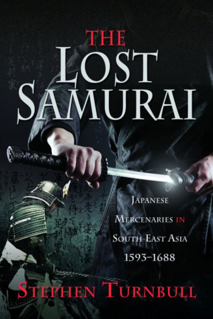 Cover for Stephen Turnbull · The Lost Samurai: Japanese Mercenaries in South East Asia, 1593–1688 (Paperback Book) (2025)