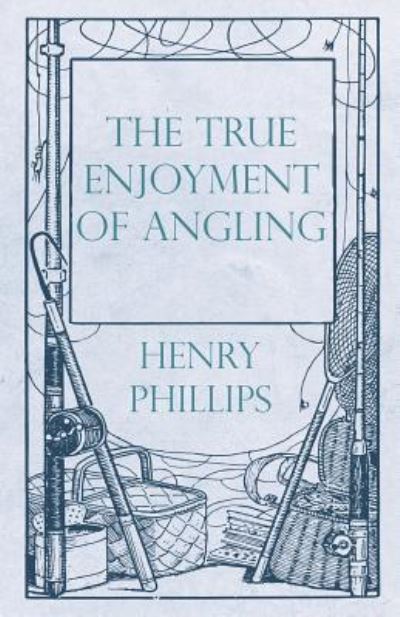 Cover for Henry Phillips · The True Enjoyment of Angling (Paperback Book) (2019)
