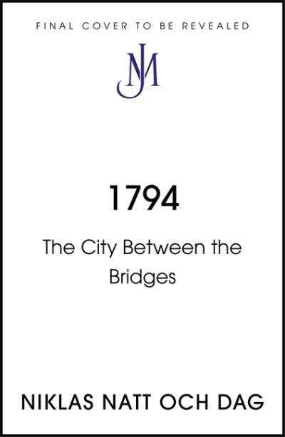 Cover for Niklas Natt och Dag · 1794: The City Between the Bridges: The Million Copy International Bestseller - Jean Mickel Cardell (Gebundenes Buch) (2022)