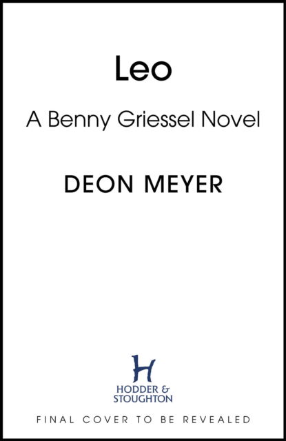 Cover for Deon Meyer · Leo: the thrilling new novel from the author of major Netflix series Heart of the Hunter, WINNER OF THE AKTV PRIZE FOR BEST AFRIKAANS THRILLER OF 2024 - Benny Griessel (Paperback Book) (2025)