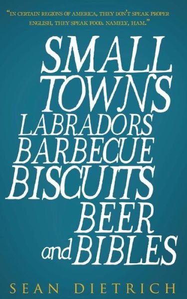 Cover for Sean Dietrich · Small Towns Labradors Barbecue Biscuits Beer and Bibles (Paperback Book) (2015)