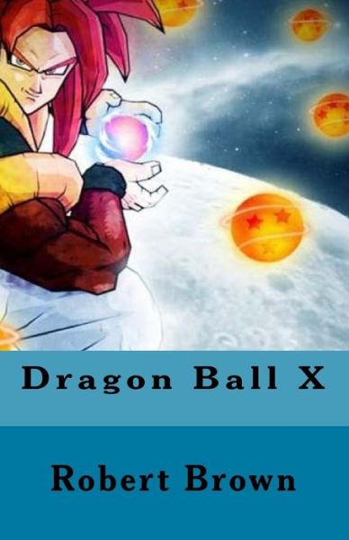 Cover for Dr Robert Brown · Dragon Ball X (Paperback Book) (2016)