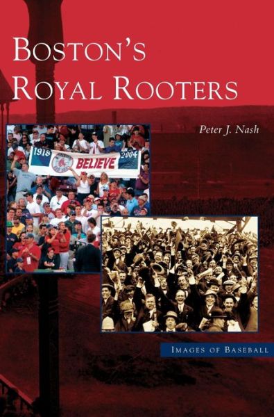 Cover for Peter J Nash · Boston's Royal Rooters (Hardcover Book) (2005)