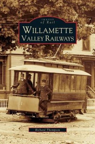 Willamette Valley Railways - Richard Thompson - Bücher - Arcadia Publishing Library Editions - 9781531635626 - 2008
