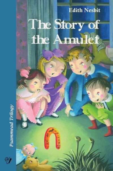 The Story of the Amulet - Edith Nesbit - Books - Createspace Independent Publishing Platf - 9781533532626 - June 1, 2016