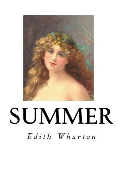 Summer - Edith Wharton - Bøger - Createspace Independent Publishing Platf - 9781534689626 - 14. juni 2016