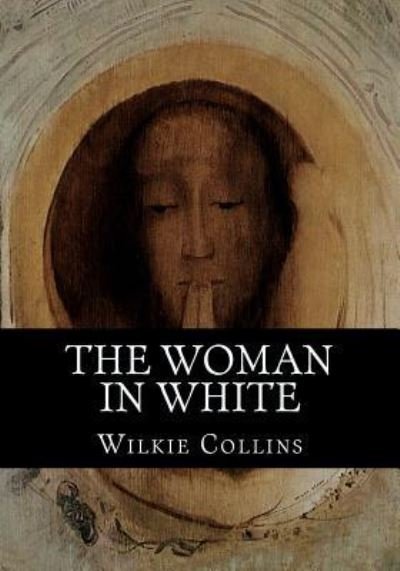 The Woman in White - Wilkie Collins - Books - Createspace Independent Publishing Platf - 9781537592626 - September 11, 2016