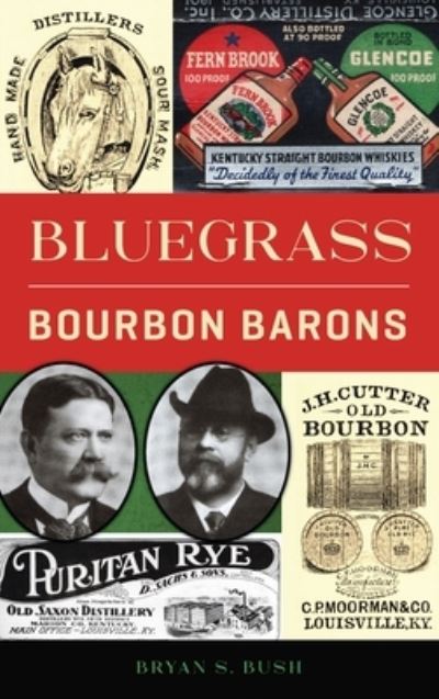 Cover for Bryan S Bush · Bluegrass Bourbon Barons (Hardcover Book) (2021)