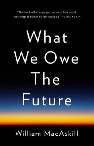 What We Owe the Future - William MacAskill - Books - Basic Books - 9781541618626 - August 16, 2022
