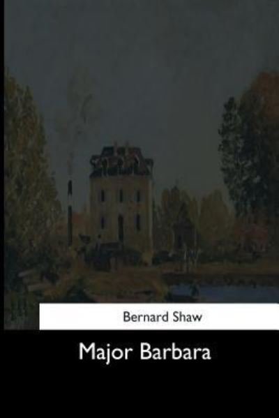 Major Barbara - Bernard Shaw - Bøger - Createspace Independent Publishing Platf - 9781544646626 - 25. marts 2017
